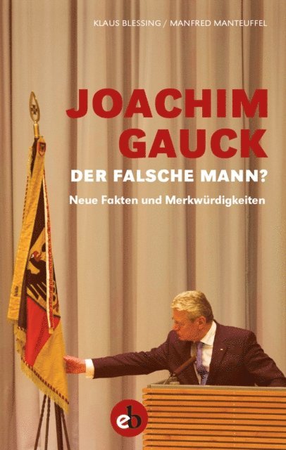 Klaus Blessing - Joachim Gauck. Der falsche Mann?, E-bok
