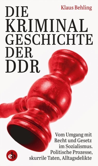 Klaus Behling - Die Kriminalgeschichte der DDR, E-bok
