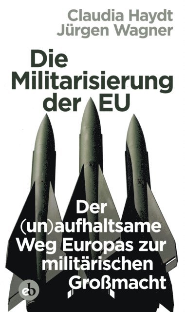 Claudia Haydt, Jurgen Wagner - Die Militarisierung der EU, E-bok