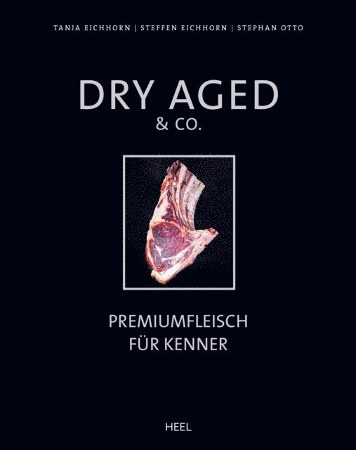 Stephan Otto, Steffen Eichhorn, Tanja Eichhorn - Dry Aged & Co., E-bok