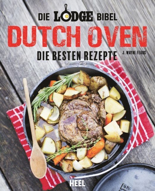 J. Wayne Fears - Die Lodge Bibel: Dutch Oven, E-bok