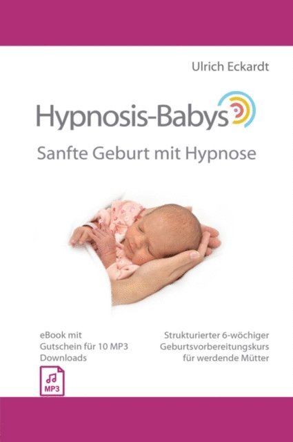 Ulrich Eckardt - Hypnosis-Babys - Sanfte Geburt mit Hypnose, E-bok