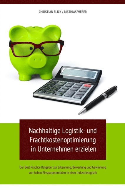 Mathias Weber, Christian Flick - Nachhaltige Logistik- und Frachtkostenoptimierung in Unternehmen erzielen, E-bok