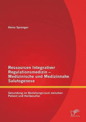 Heinz Spranger - Ressourcen Integrativer Regulationsmedizin - Medizinische und Medizinnahe Salutogenese, Häftad