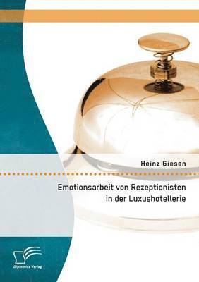 Heinz Giesen - Emotionsarbeit von Rezeptionisten in der Luxushotellerie, Häftad. Tillgänglighet: Lägg i varukorg