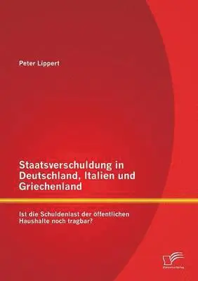 Peter Lippert - Staatsverschuldung in Deutschland, Italien und Griechenland, Häftad. Tillgänglighet: Lägg i varukorg