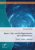 Raum / Zeit und die Möglichkeiten der 4 Dimensionen