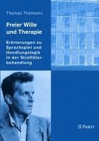 Thomas Thalmann - Freier Wille Und Therapie: Erorterungen Zu Sprachspiel Und Handlungslogik in Der Straftaterbehandlung, Häftad