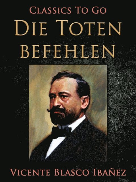 Vincente Blasco Ibanez - Die Toten befehlen, E-bok
