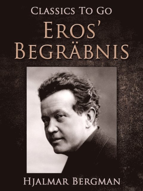 Hjalmar Bergman - Eros' Begräbnis, E-bok