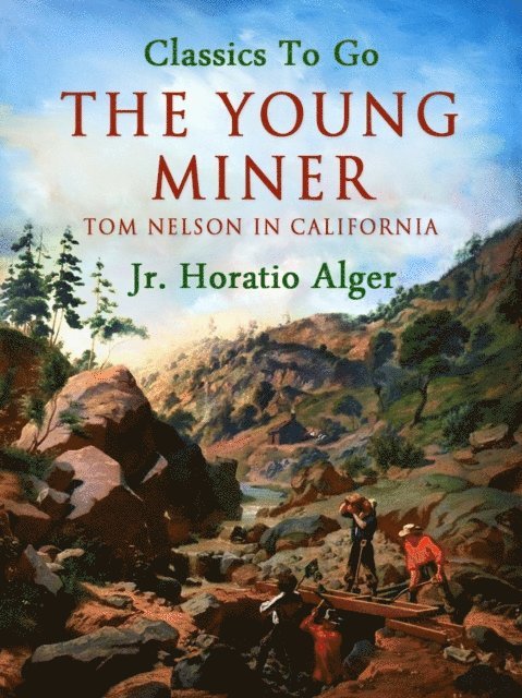 Jr. Horatio Alger - Young Miner; Or, Tom Nelson in California, E-bok. Tillgänglighet: Lägg i varukorg