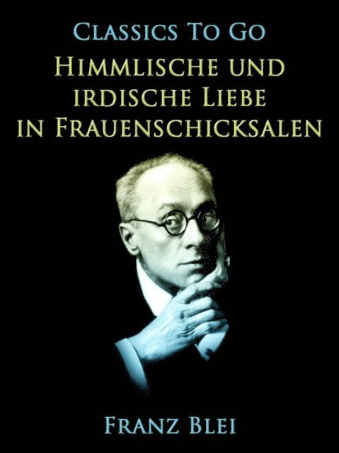Franz Blei - Himmlische und irdische Liebe in Frauenschicksalen, E-bok