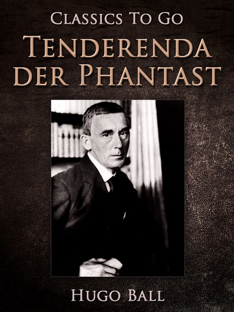Hugo Ball - Tenderenda der Phantast, E-bok