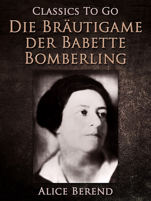 Alice Berend - Die Bräutigame der Babette Bomberling, E-bok