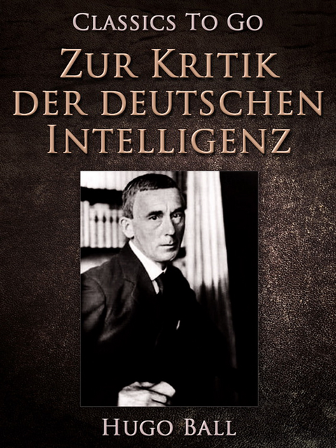 Hugo Ball - Zur Kritik der deutschen Intelligenz, E-bok