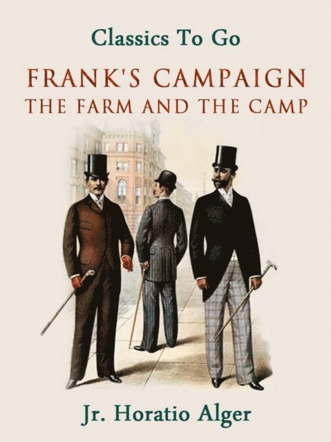 Horatio Alger Jr. - Frank's Campaign The Farm and the Camp, E-bok