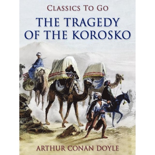 Sir Arthur Conan Doyle - Tragedy of the Korosko, E-bok
