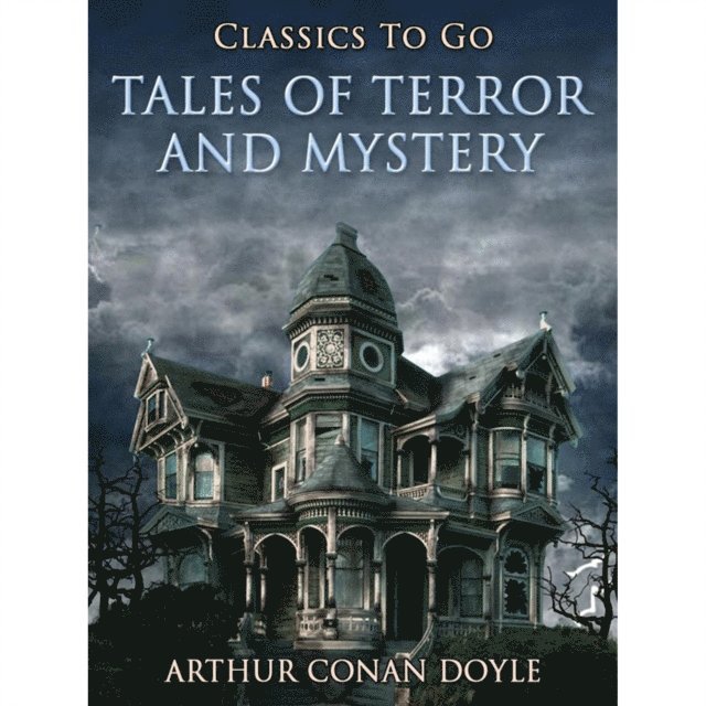 Sir Arthur Conan Doyle - Tales of Terror and Mystery, E-bok