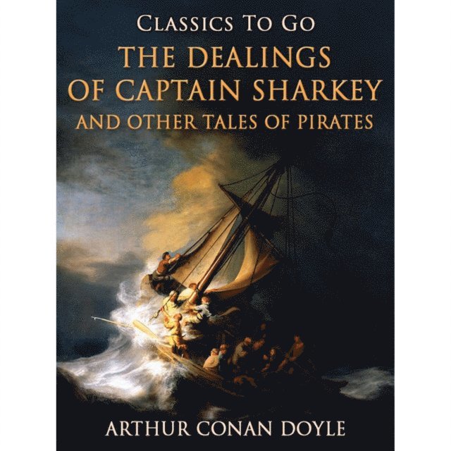 A. Conan Doyle - Dealings of Captain Sharkey / and Other Tales of Pirates, E-bok