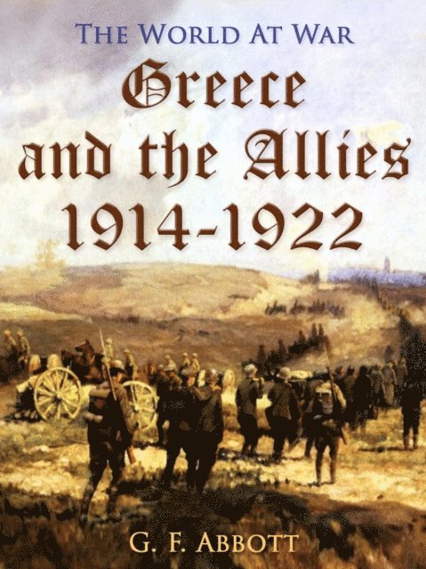 G. F. Abbott - Greece and the Allies 1914-1922, E-bok