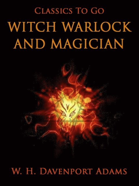 W. H. Davenport Adams - Witch, Warlock, and Magician, E-bok