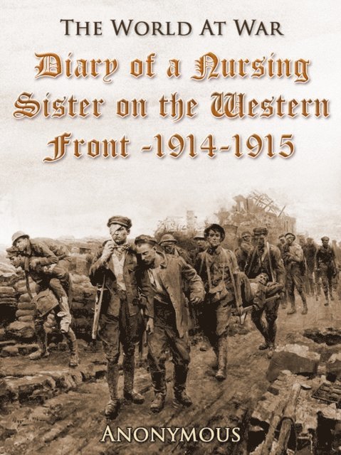Anonymous Anonymous - Diary of a Nursing Sister on the Western Front, 1914-1915, E-bok