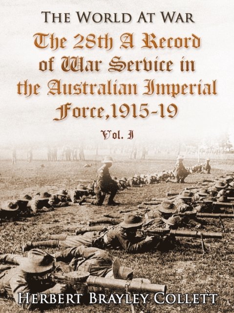 Herbert Brayley Collett - 28th: A Record of War Service in the Australian Imperial Force, 1915-19, Vol. I, E-bok