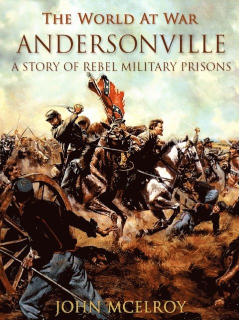 John McElroy - Andersonville A Story of Rebel Military Prisons, E-bok