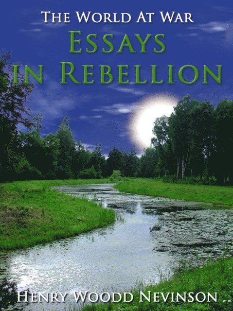 Henry Woodd Nevinson - Essays in Rebellion, E-bok