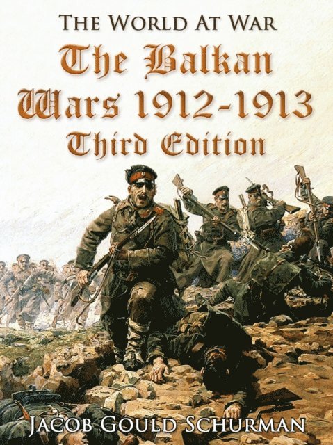 Jacob Gould Schurman - Balkan Wars: 1912-1913 / Third Edition, E-bok