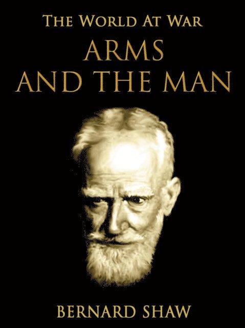 Bernard Shaw - Arms and the Man, E-bok