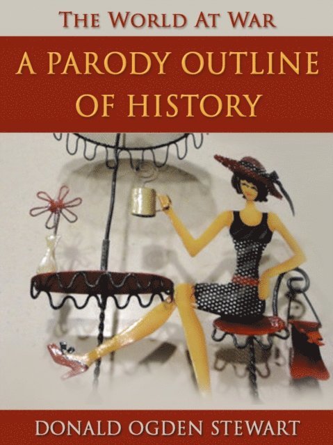 Donald Ogden Stewart - Parody Outline of History, E-bok