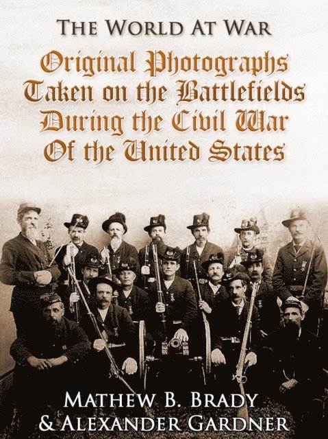 Alexander Gardner - Original Photographs Taken on the Battlefields during the Civil War of the United States, E-bok