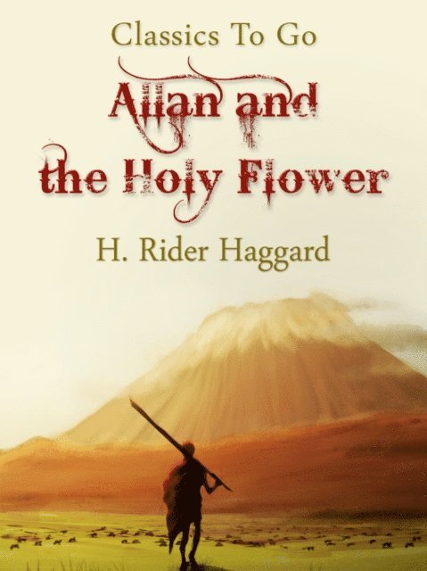 H. Rider Haggard - Allan and the Holy Flower, E-bok