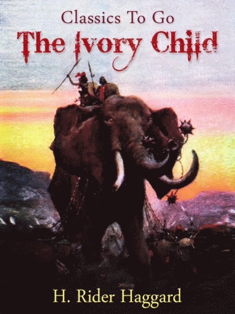 H. Rider Haggard - Ivory Child, E-bok