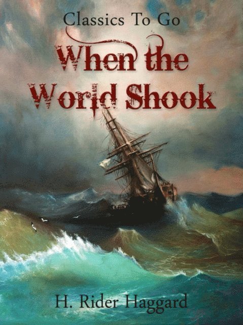 H. Rider Haggard - When the World Shook, E-bok