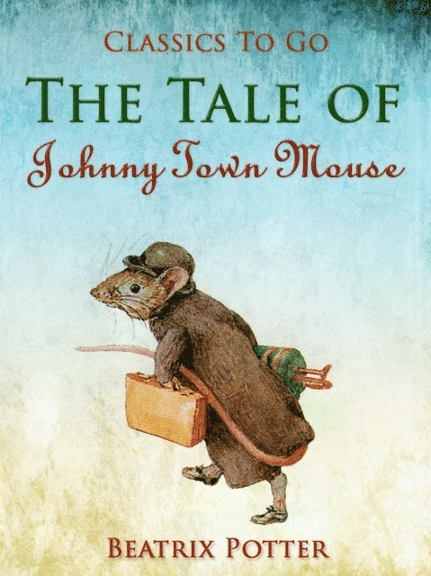 Beatrix Potter - Tale of Johnny Town-Mouse, E-bok