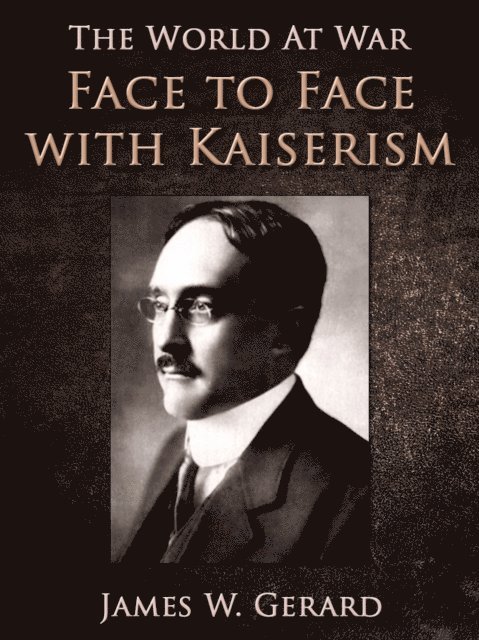 James W. Gerard - Face to Face with Kaiserism, E-bok. Tillgänglighet: Lägg i varukorg