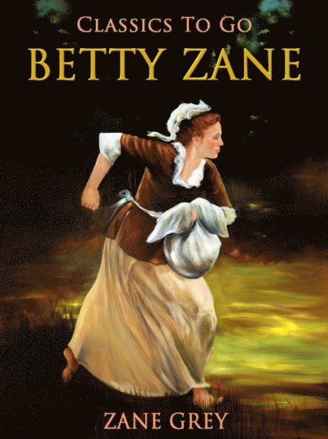 Zane Grey - Betty Zane, E-bok