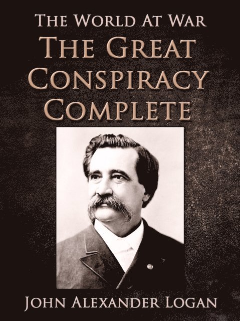 John Alexander Logan - Great Conspiracy, Complete, E-bok. Tillgänglighet: Lägg i varukorg
