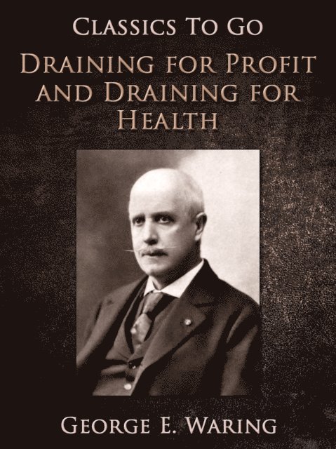 George E. Waring - Draining for Profit, and Draining for Health, E-bok