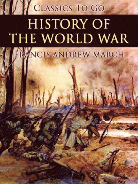 Francis Andrew March - History of the World War, E-bok