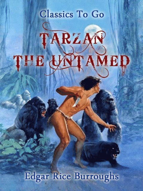 Edgar Rice Burroughs - Tarzan the Untamed, E-bok