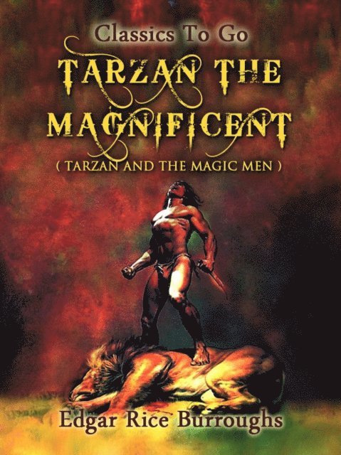 Edgar Rice Burroughs - Tarzan the Magnificent, E-bok