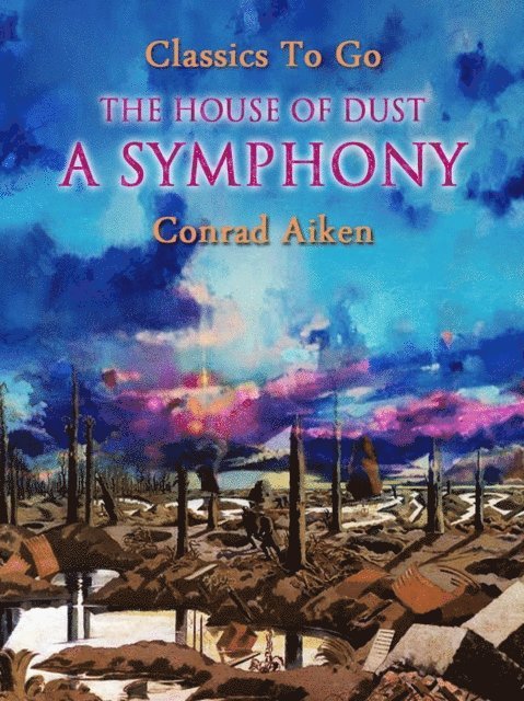 Conrad Aiken - House of Dust: A Symphony, E-bok
