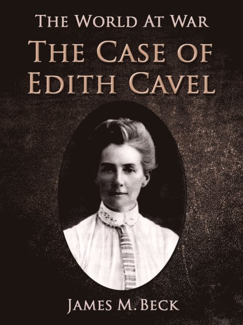 James M. Beck - Case of Edith Cavell, E-bok