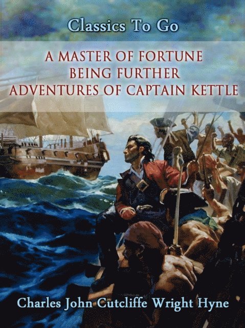Charles John Cutcliffe Wright Hyne - Master of Fortune: Being Further Adventures of Captain Kettle, E-bok