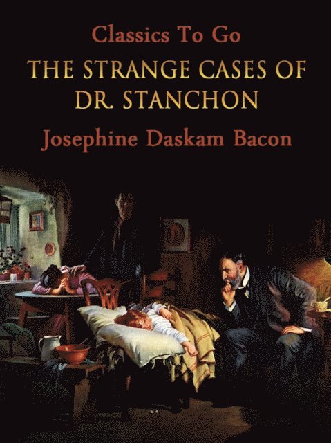Josephine Daskam Bacon - Strange Cases of Dr. Stanchon, E-bok