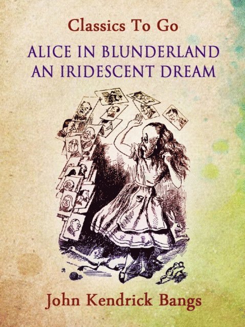 John Kendrick Bangs - Alice in Blunderland: An Iridescent Dream, E-bok