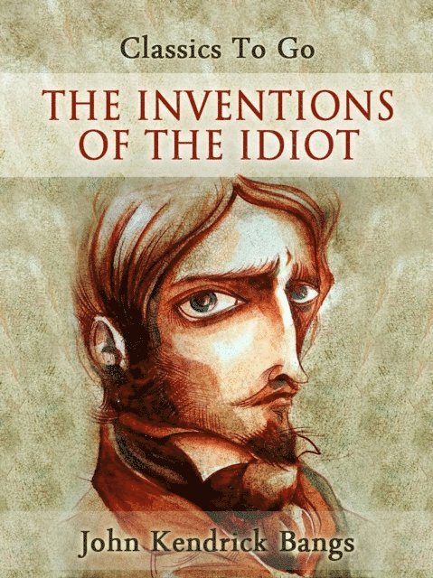 John Kendrick Bangs - Inventions of the Idiot, E-bok